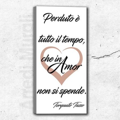 Quadro moderno citazione Torquato Tasso con frase perduto è tutto il tempo che in amor non si spende